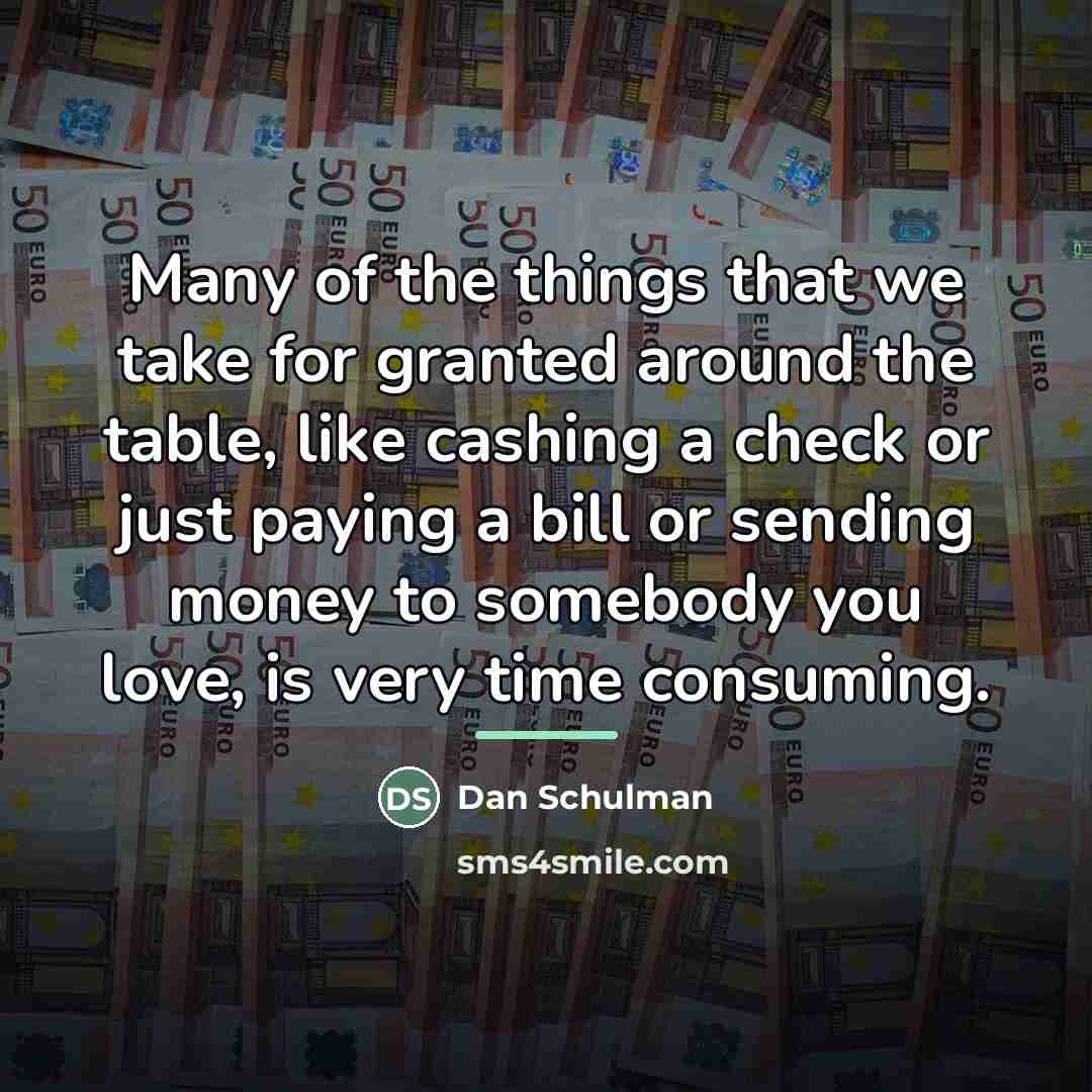 “Many of the things that we take for granted around…” quote by Dan Schulman