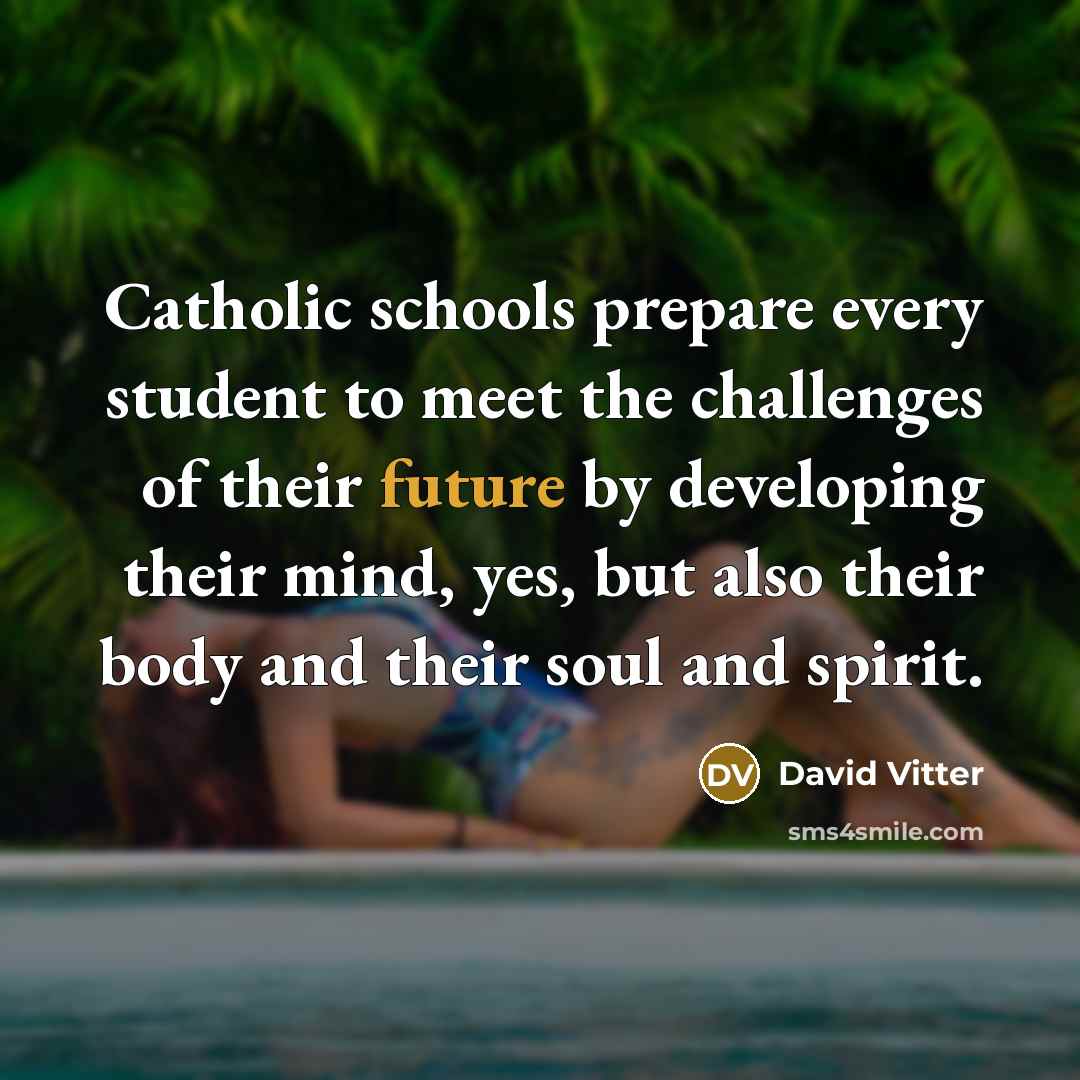 “Catholic schools prepare every student to meet the challenges of…” quote by David Vitter
