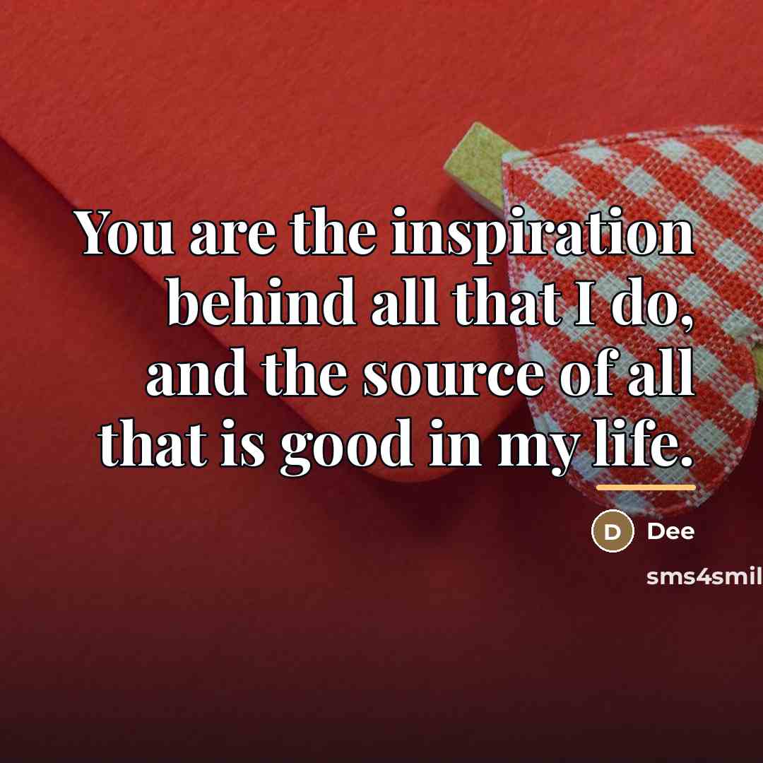 “You are the inspiration behind all that I do, and…” quote by Dee