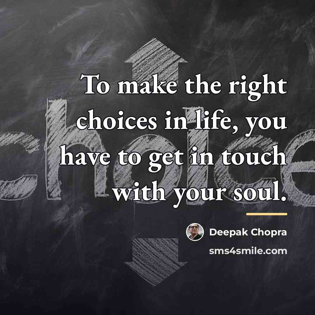 “To make the right choices in life, you have to…” quote by Deepak Chopra