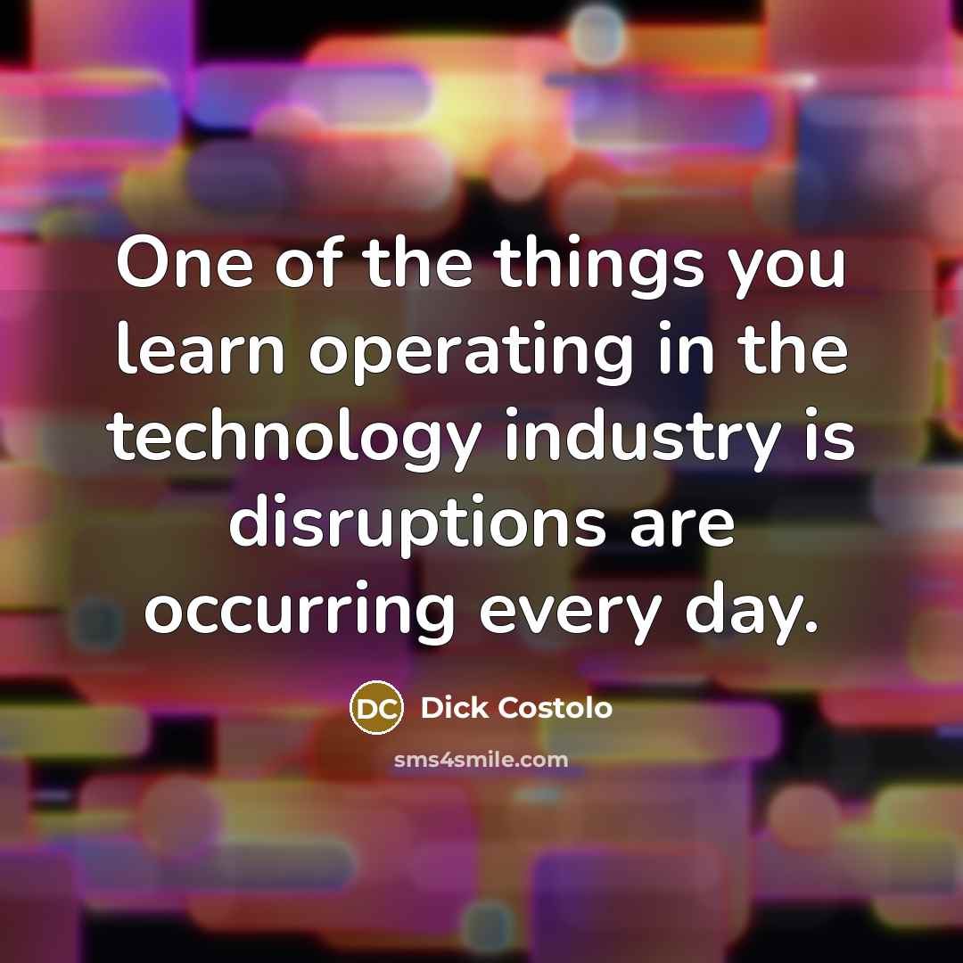 “One of the things you learn operating in the technology…” quote by Dick Costolo