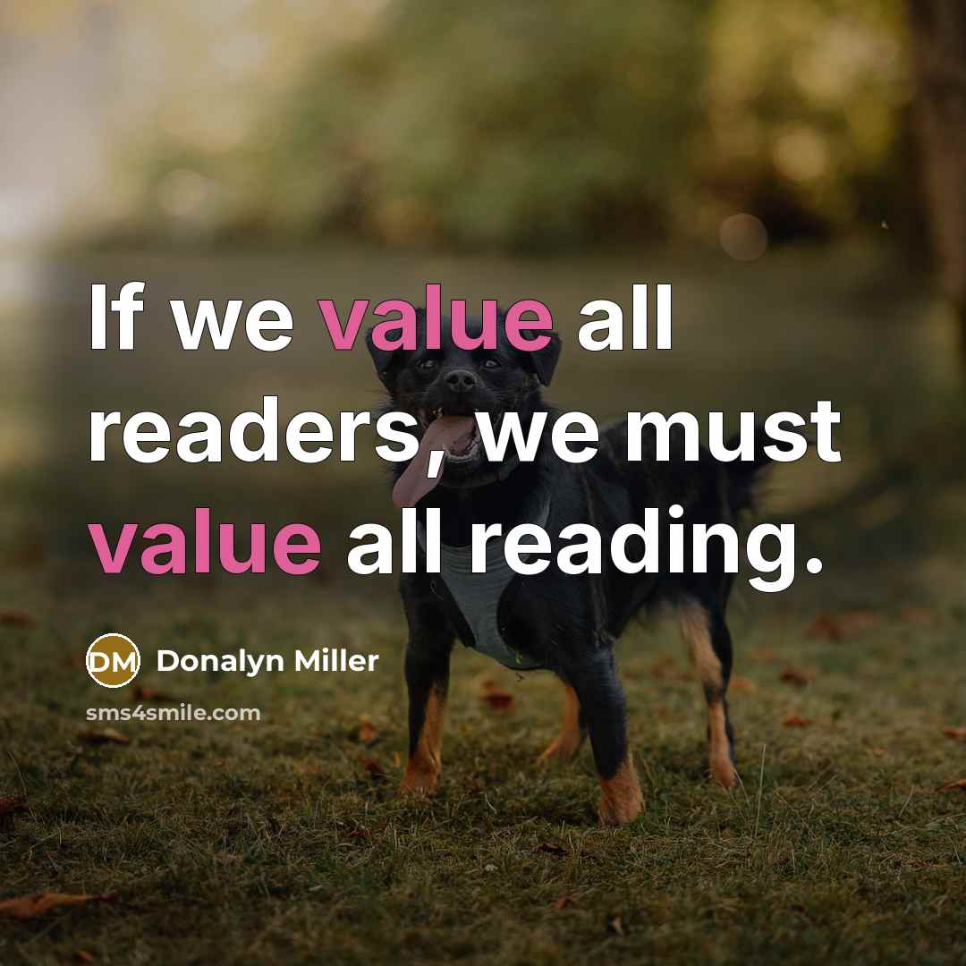 “If we value all readers, we must value all reading.…” quote by Donalyn Miller