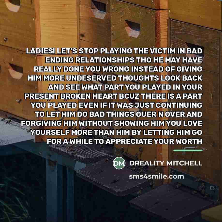 “LADIES! LET'S STOP PLAYING THE VICTIM IN BAD ENDING RELATIONSHIPS…” quote by DREALITY MITCHELL