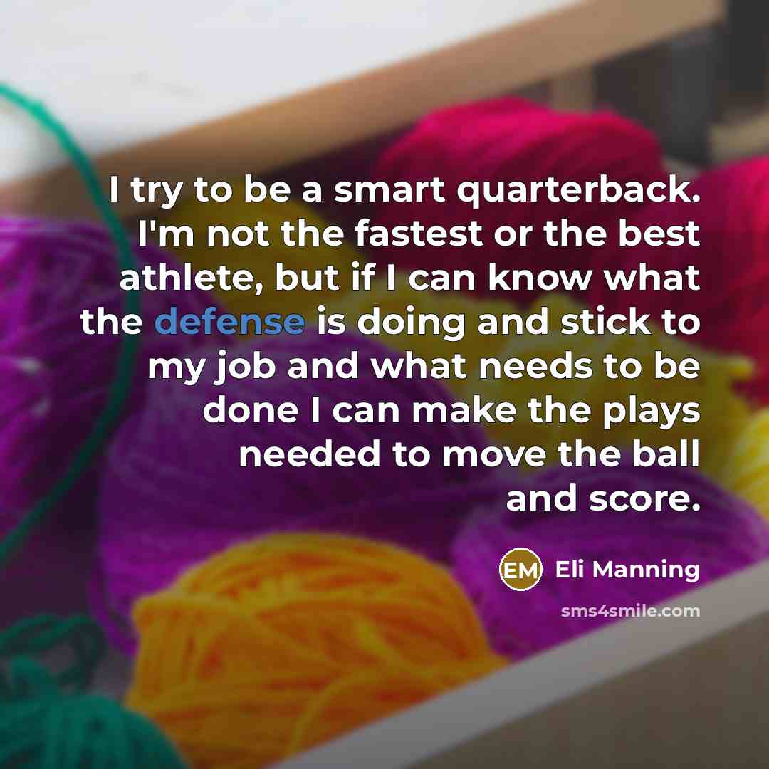 “I try to be a smart quarterback. I'm not the…” quote by Eli Manning