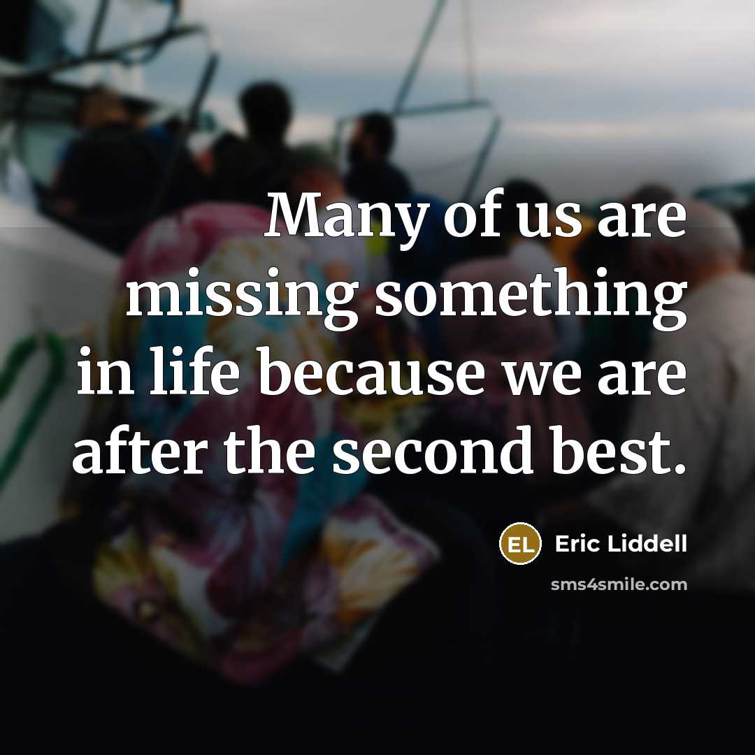 “Many of us are missing something in life because we…” quote by Eric Liddell