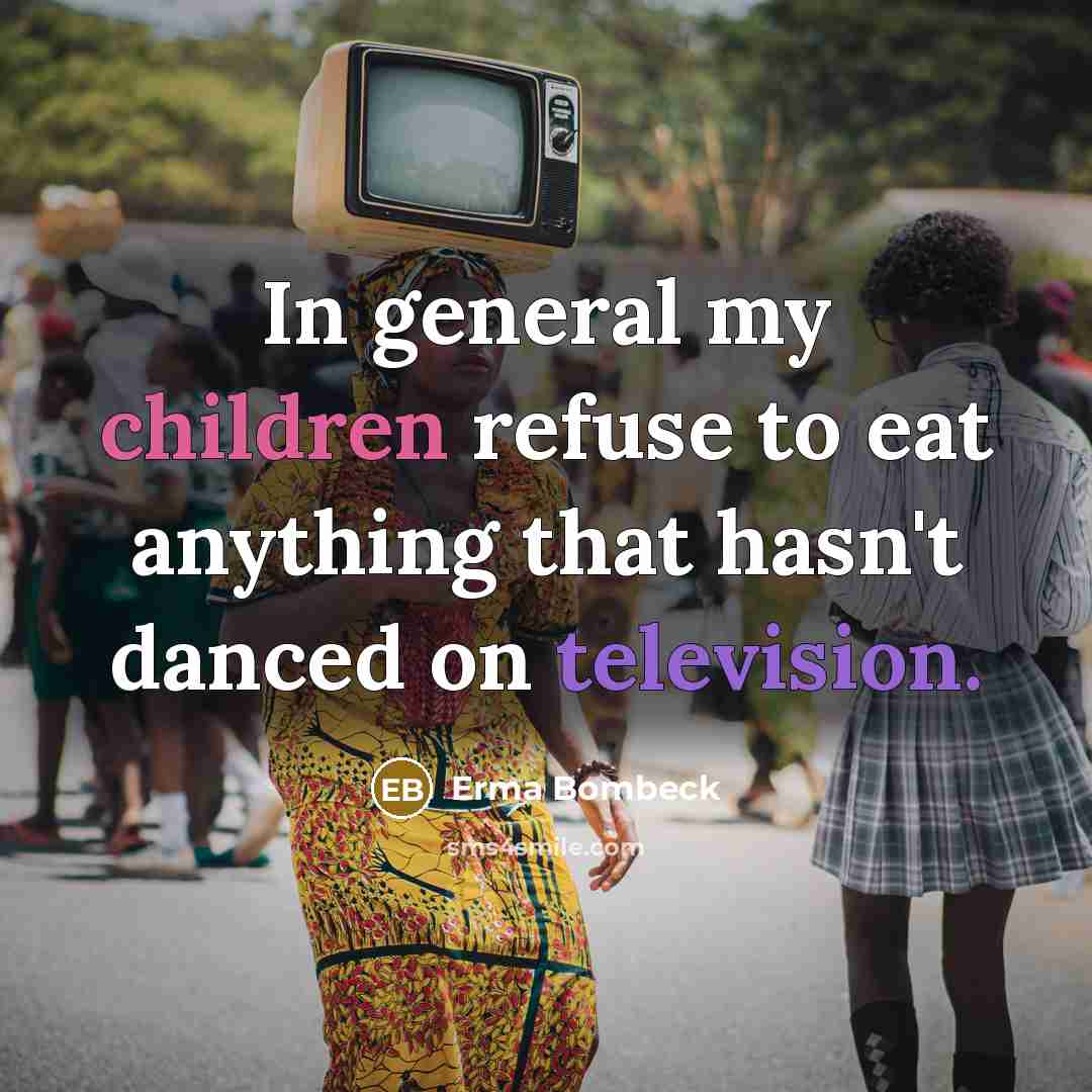 “In general my children refuse to eat anything that hasn't…” quote by Erma Bombeck