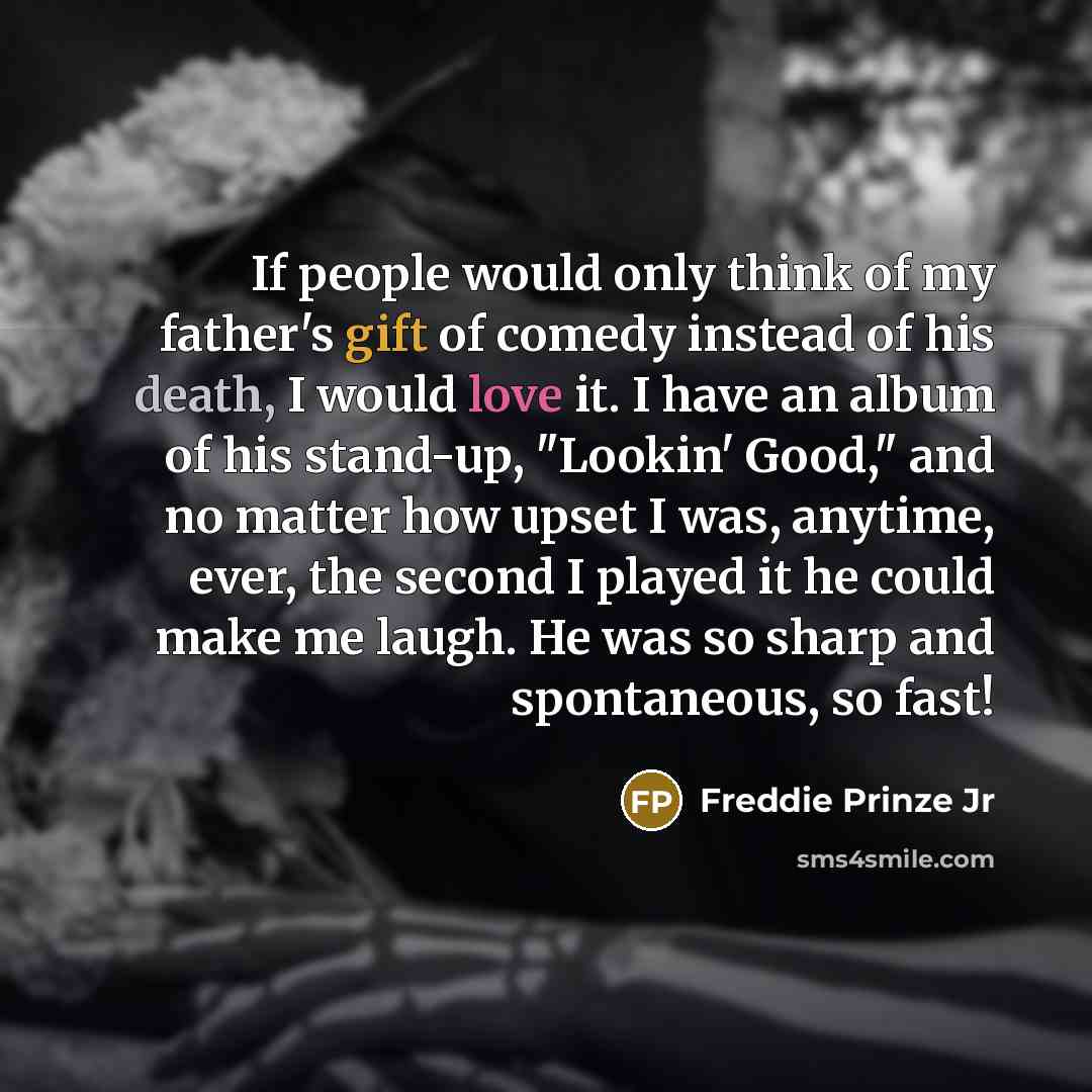 “If people would only think of my father's gift of…” quote by Freddie Prinze Jr