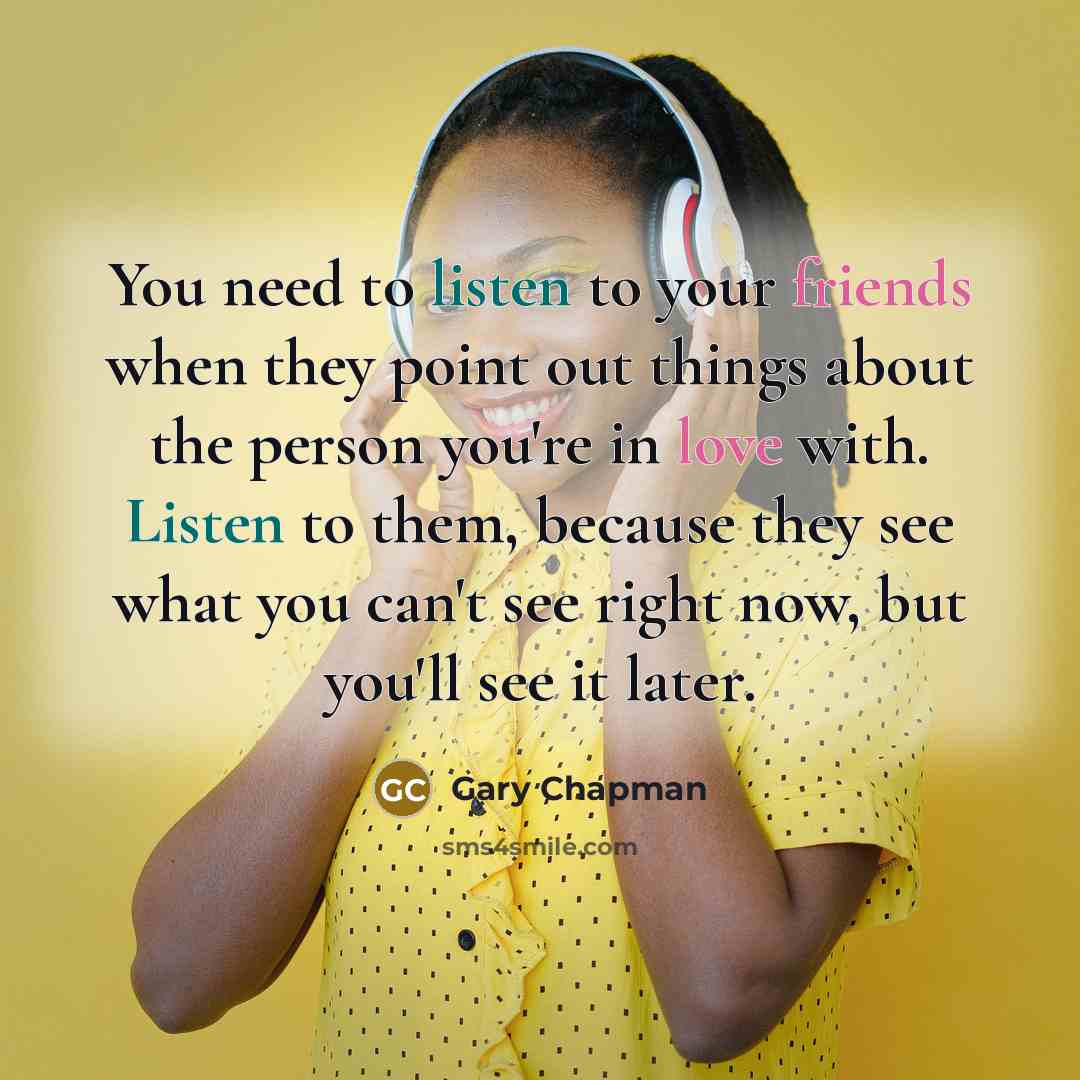 “You need to listen to your friends when they point…” quote by Gary Chapman