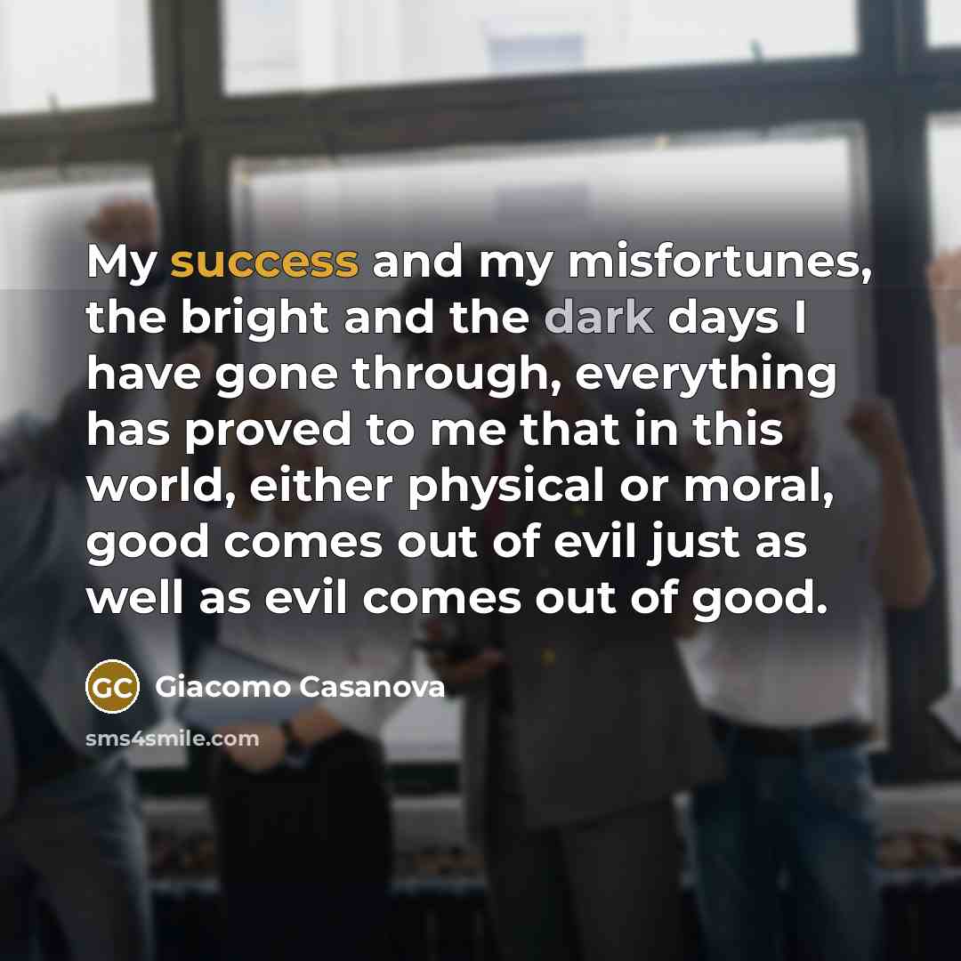 “My success and my misfortunes, the bright and the dark…” quote by Giacomo Casanova