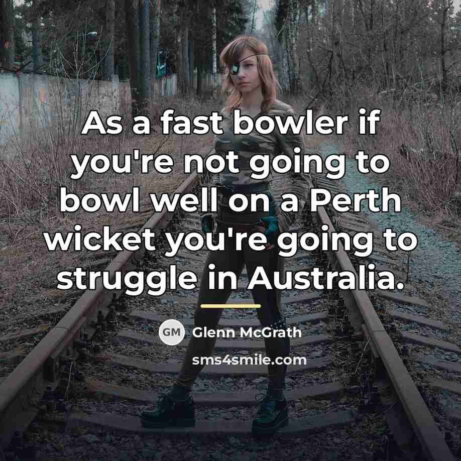 “As a fast bowler if you're not going to bowl…” quote by Glenn McGrath