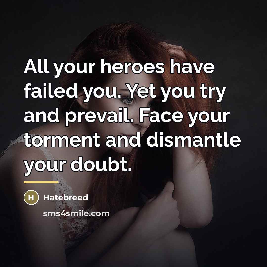 “All your heroes have failed you. Yet you try and…” quote by Hatebreed