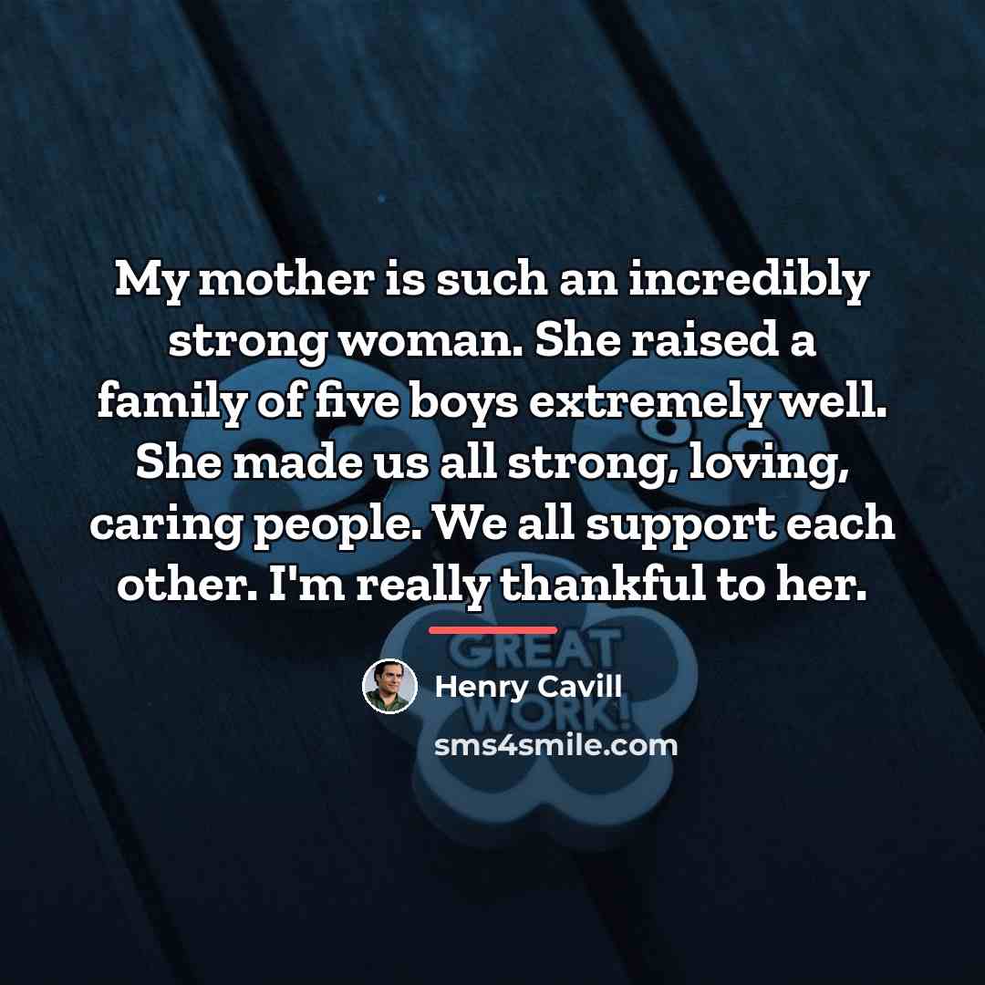 “My mother is such an incredibly strong woman. She raised…” quote by Henry Cavill