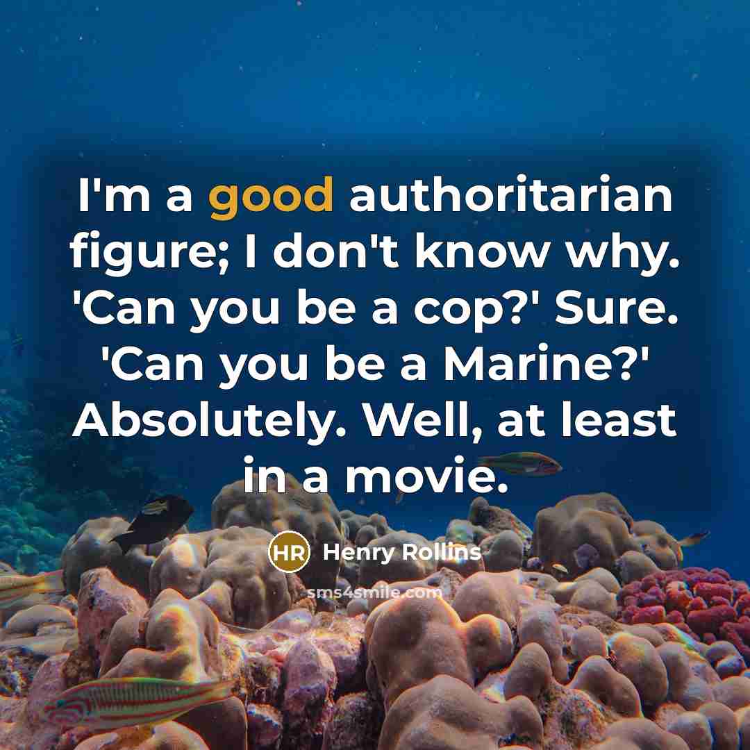 “I'm a good authoritarian figure; I don't know why. 'Can…” quote by Henry Rollins