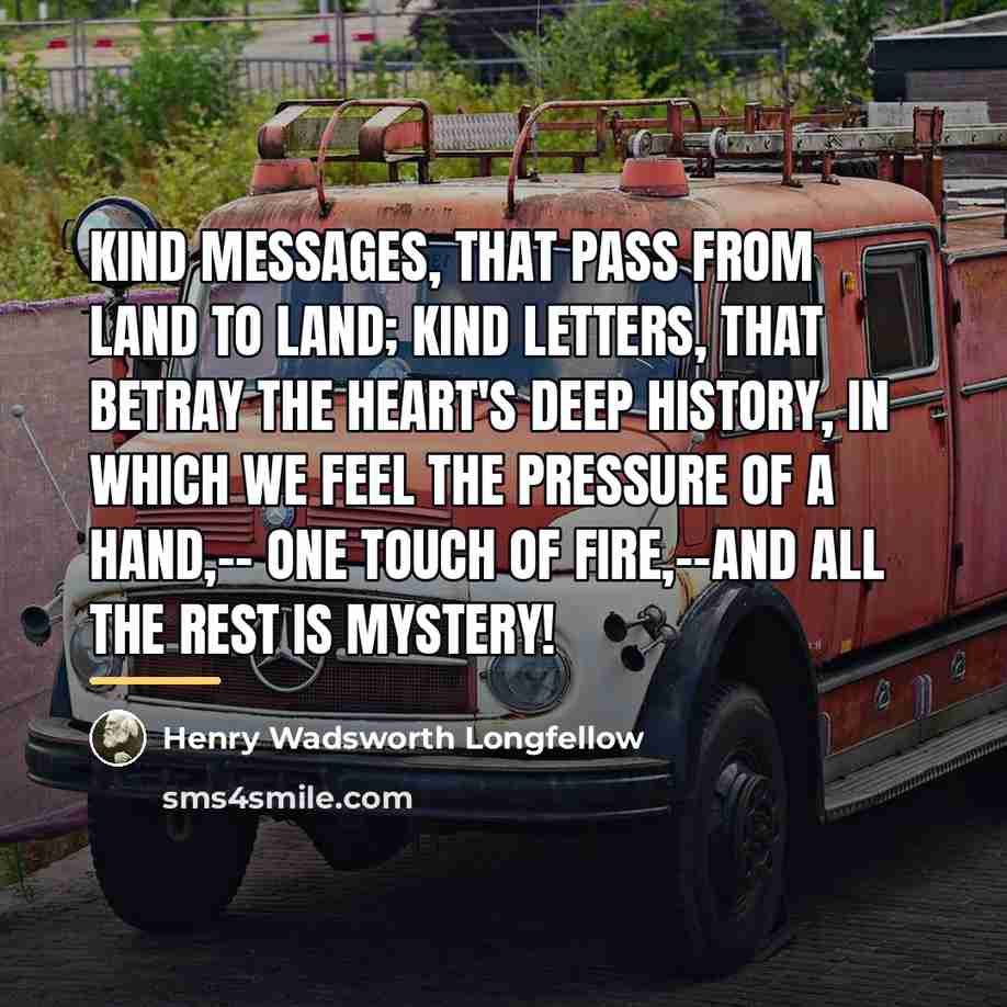 “Kind messages, that pass from land to land; Kind letters,…” quote by Henry Wadsworth Longfellow