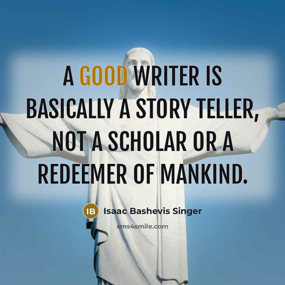 “A good writer is basically a story teller, not a…” quote by Isaac Bashevis Singer