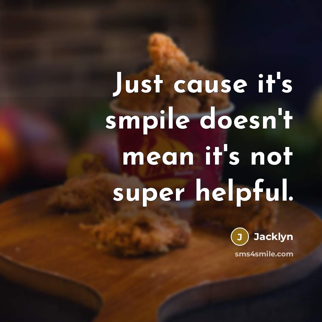 “Just cause it's smpile doesn't mean it's not super helpful.” quote by Jacklyn
