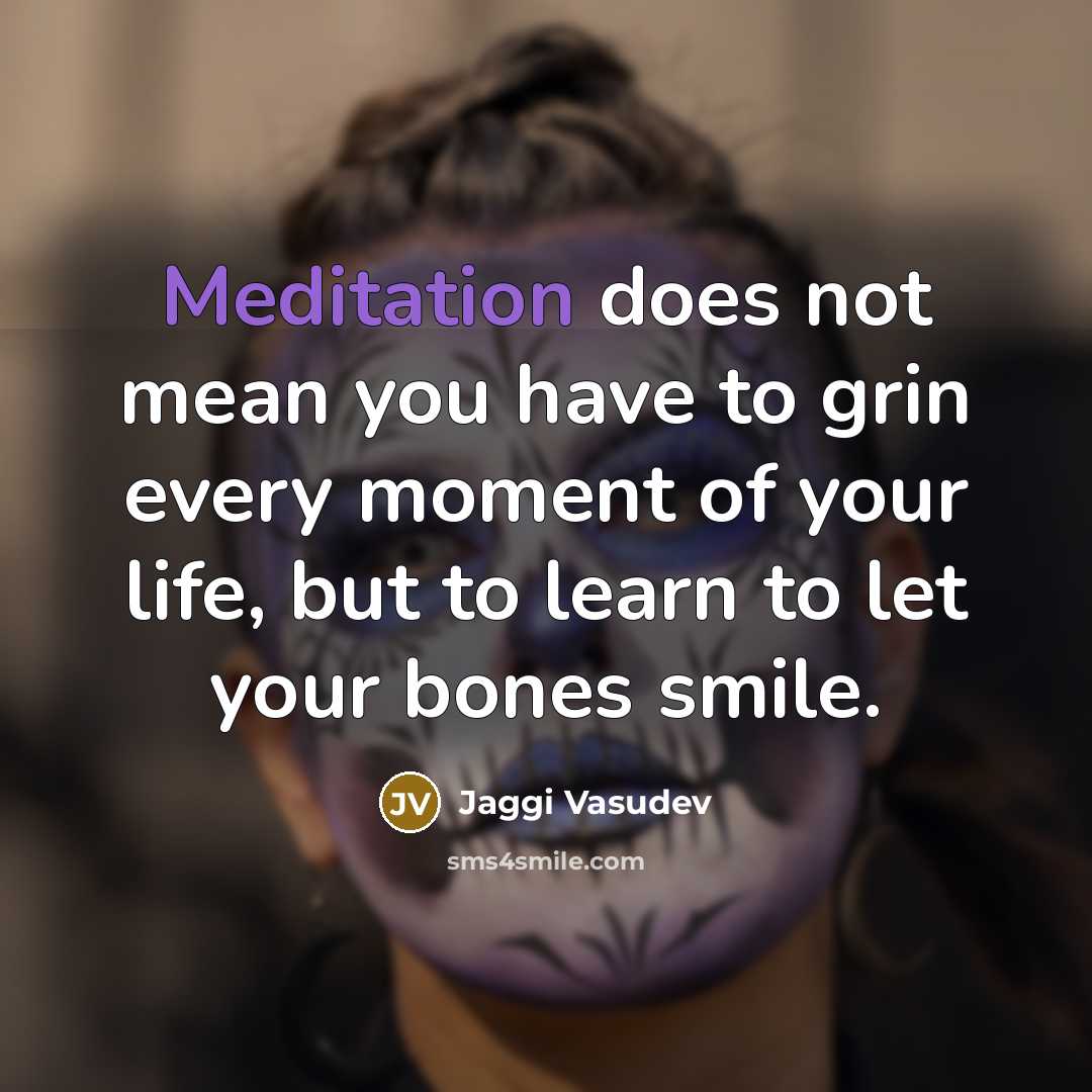 “Meditation does not mean you have to grin every moment…” quote by Jaggi Vasudev