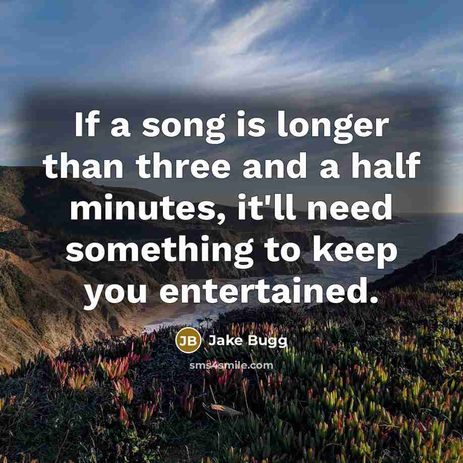 “If a song is longer than three and a half…” quote by Jake Bugg