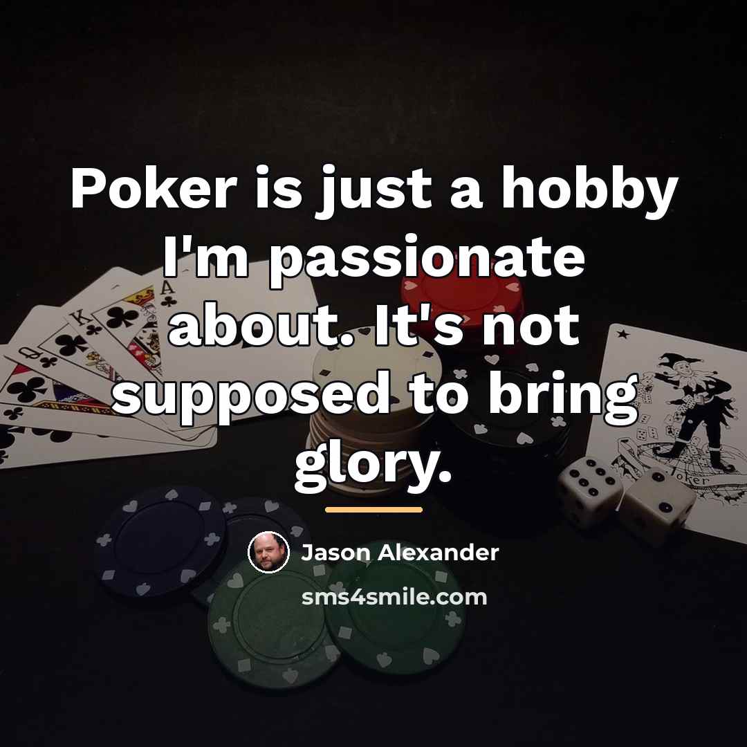 “Poker is just a hobby I'm passionate about. It's not…” quote by Jason Alexander