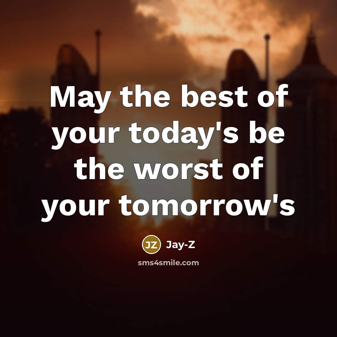 “May the best of your today's be the worst of…” quote by Jay-Z