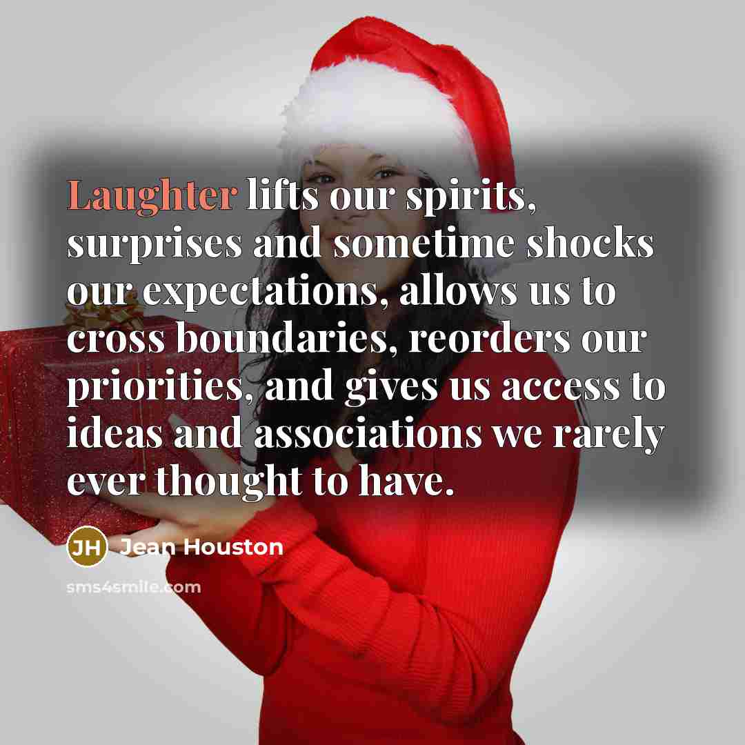“Laughter lifts our spirits, surprises and sometime shocks our expectations,…” quote by Jean Houston
