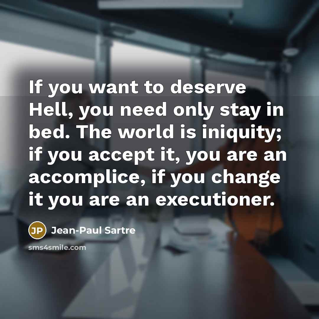 “If you want to deserve Hell, you need only stay…” quote by Jean-Paul Sartre