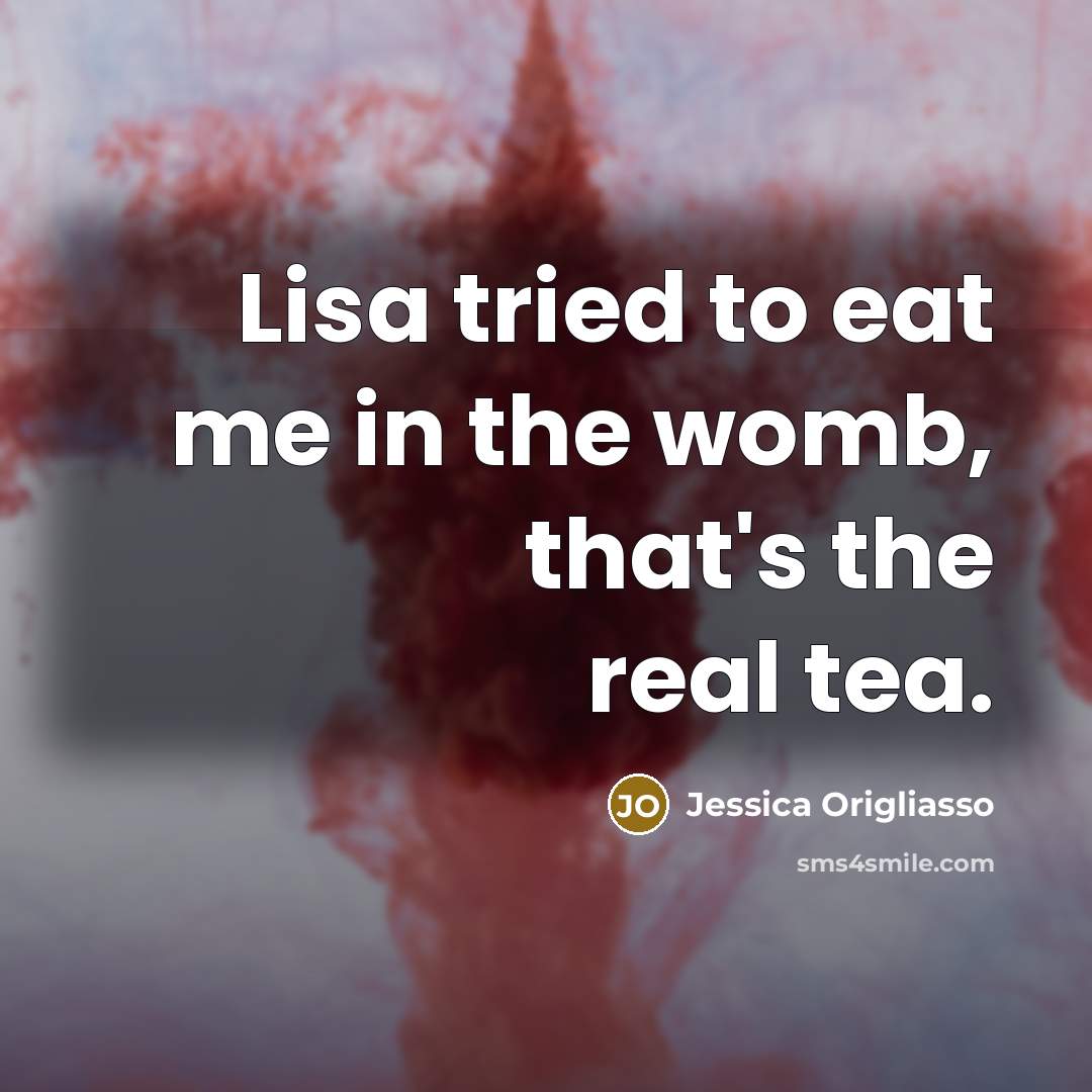 “Lisa tried to eat me in the womb, that's the…” quote by Jessica Origliasso