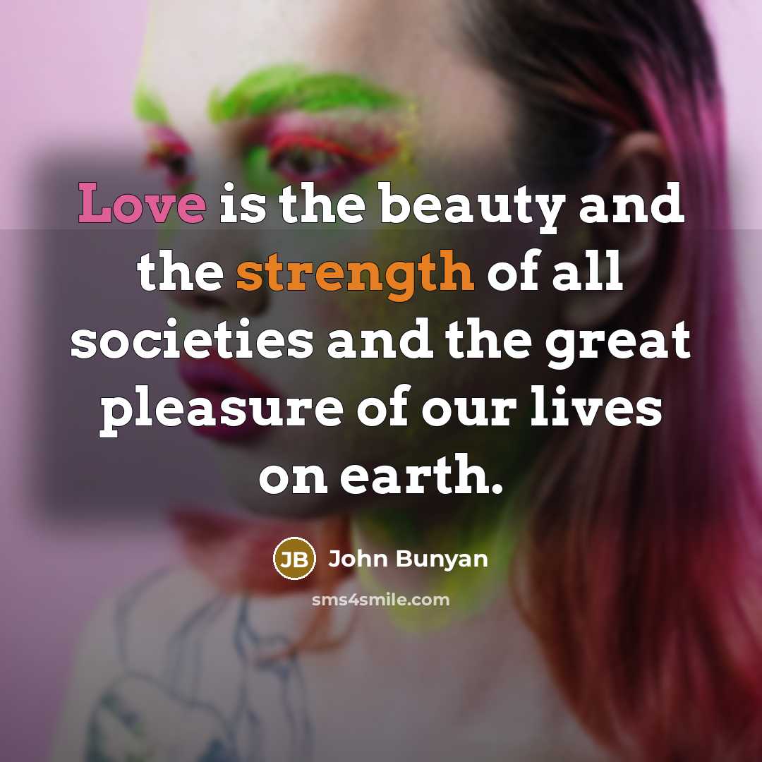 “Love is the beauty and the strength of all societies…” quote by John Bunyan