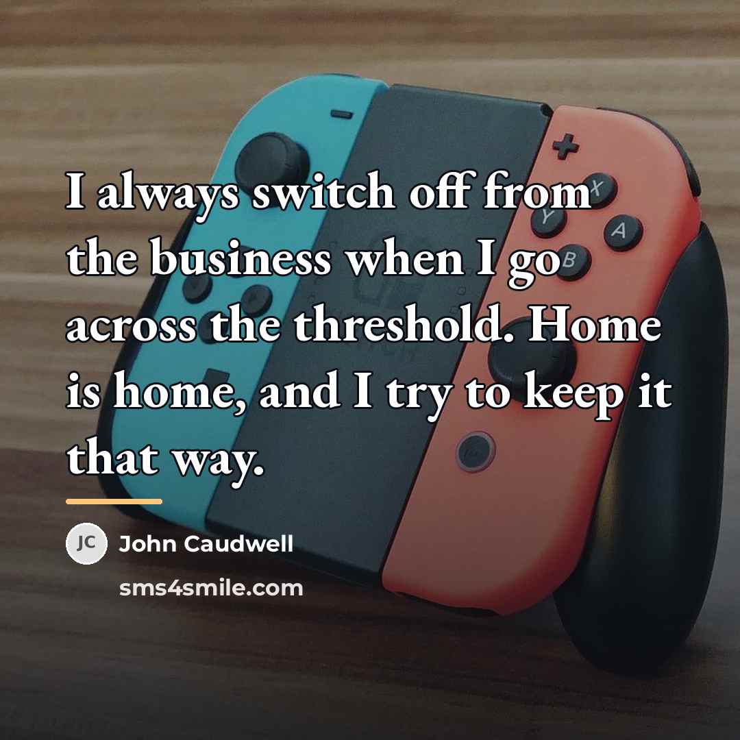 “I always switch off from the business when I go…” quote by John Caudwell