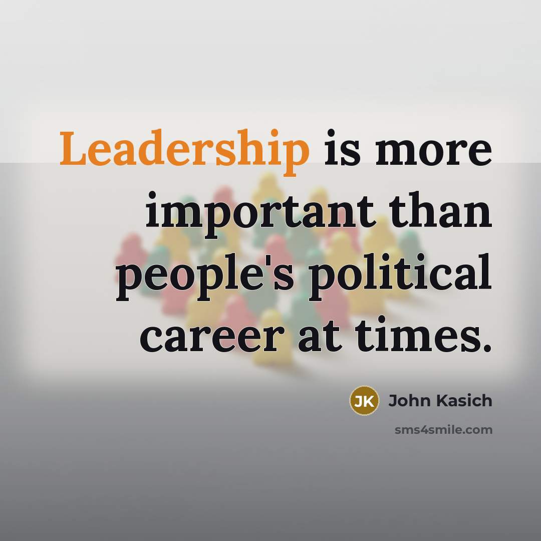 “Leadership is more important than people's political career at times.…” quote by John Kasich