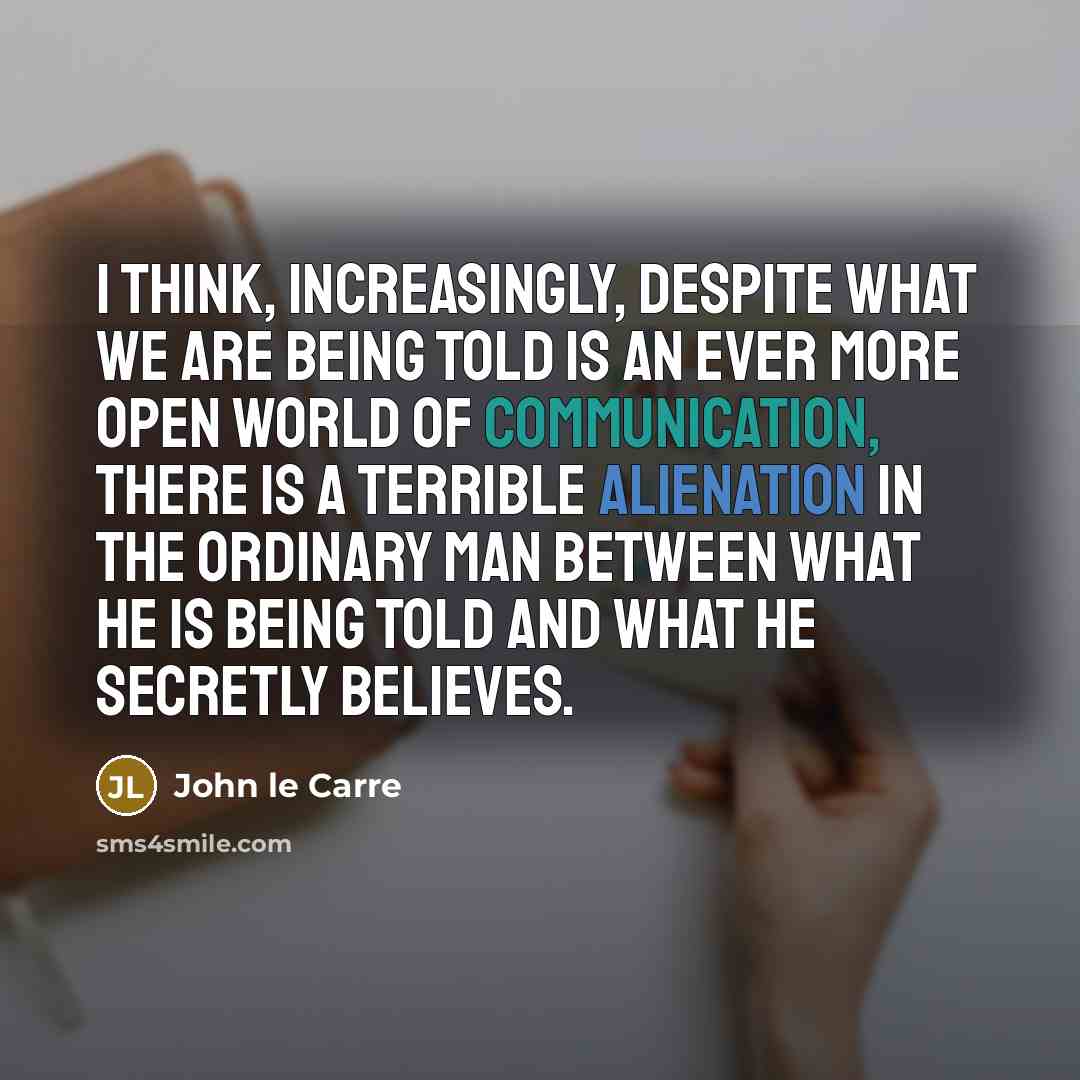 “I think, increasingly, despite what we are being told is…” quote by John le Carre