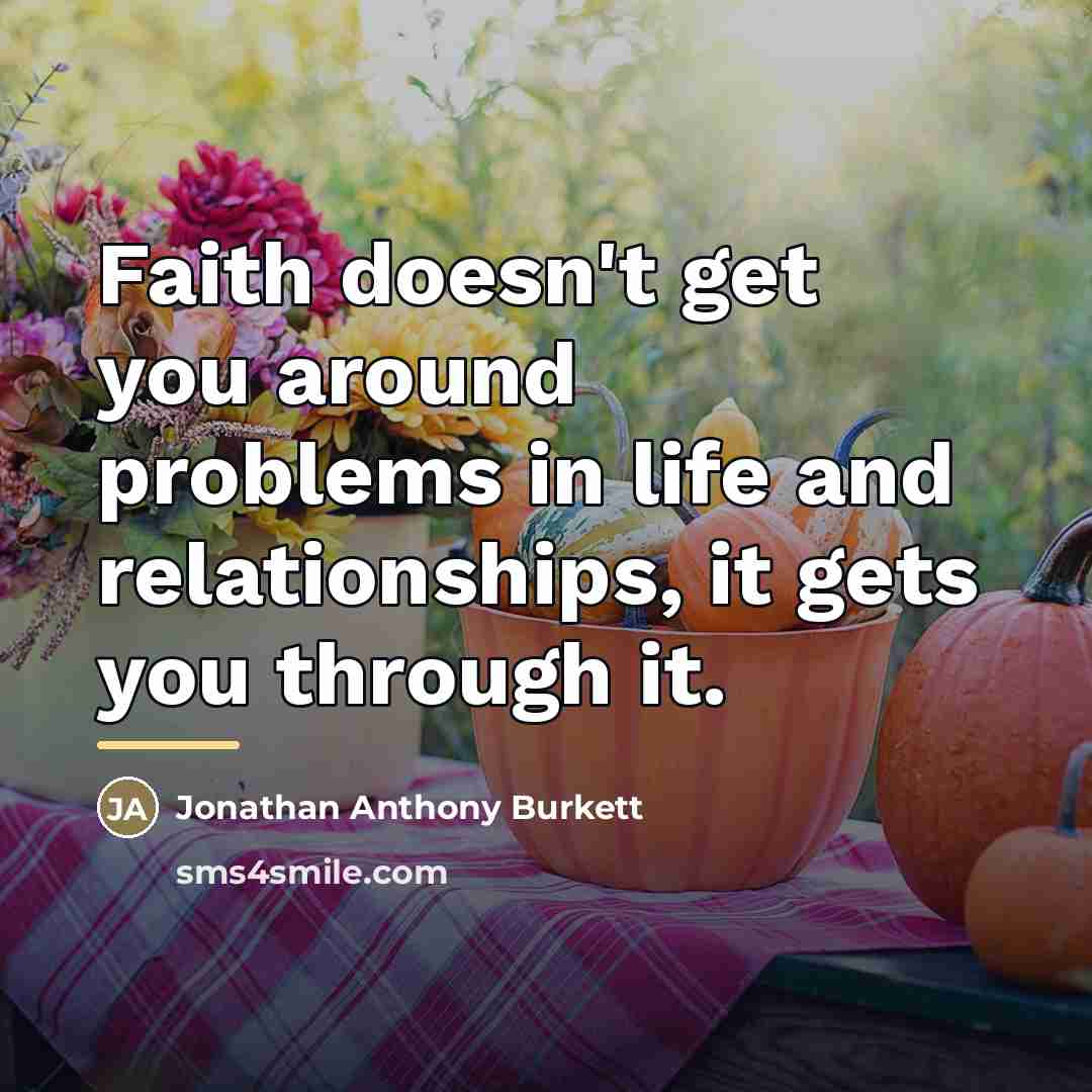 “Faith doesn't get you around problems in life and relationships,…” quote by Jonathan Anthony Burkett