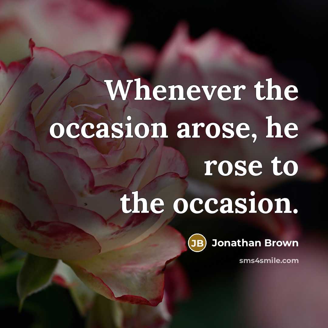 “Whenever the occasion arose, he rose to the occasion.…” quote by Jonathan Brown