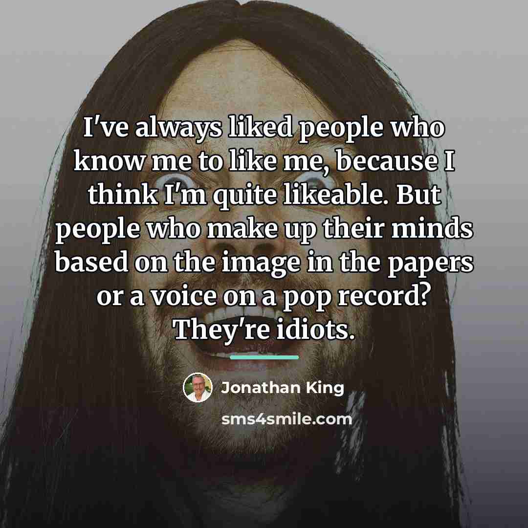 “I've always liked people who know me to like me,…” quote by Jonathan King