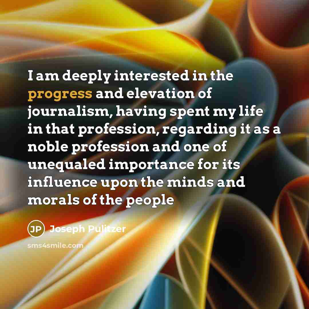 “I am deeply interested in the progress and elevation of…” quote by Joseph Pulitzer