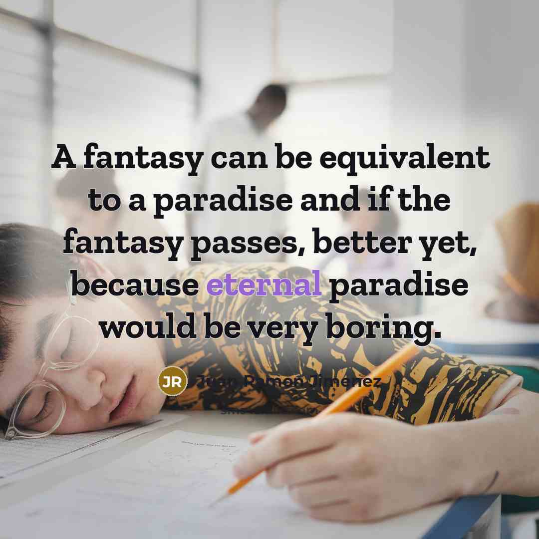 “A fantasy can be equivalent to a paradise and if…” quote by Juan Ramon Jimenez