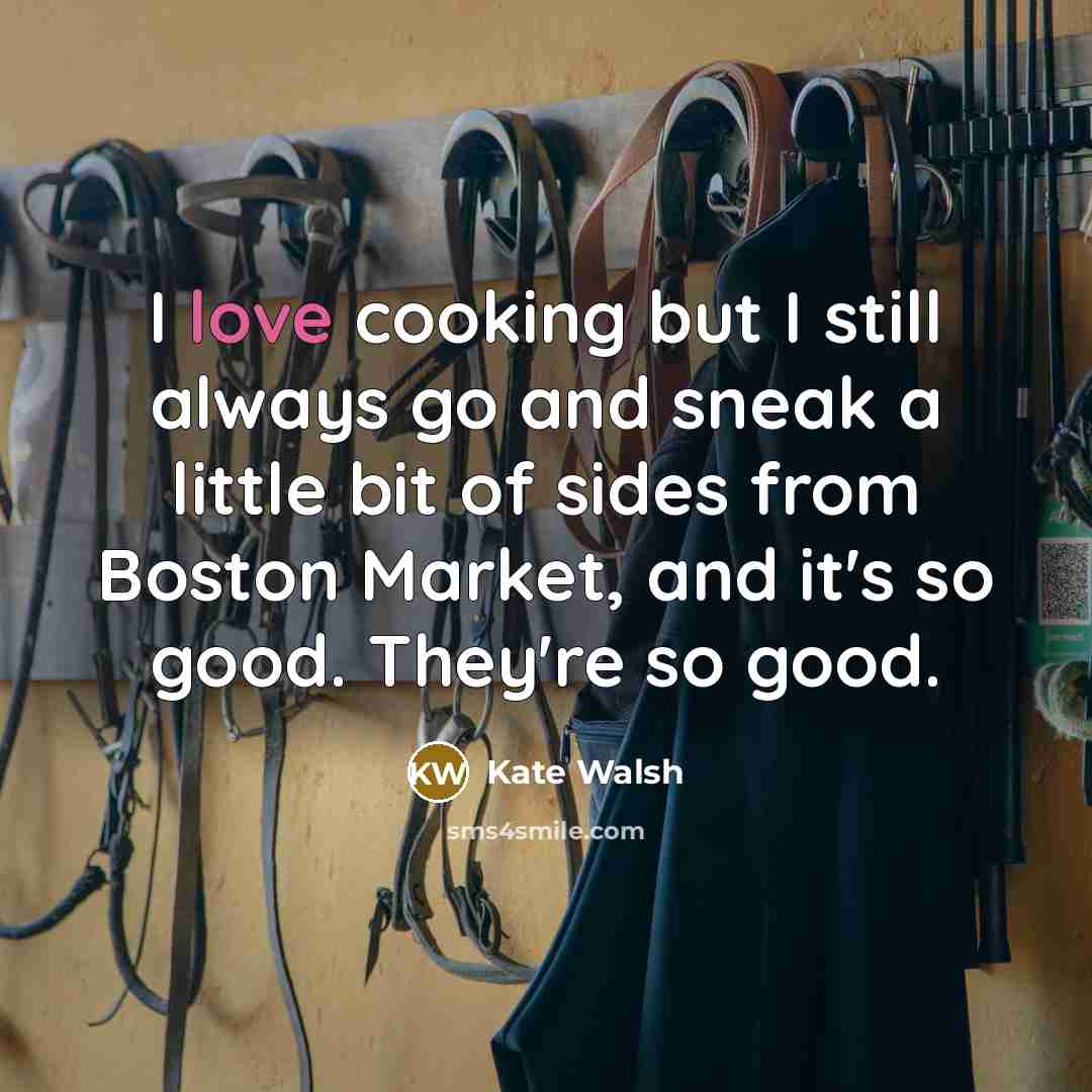 “I love cooking but I still always go and sneak…” quote by Kate Walsh