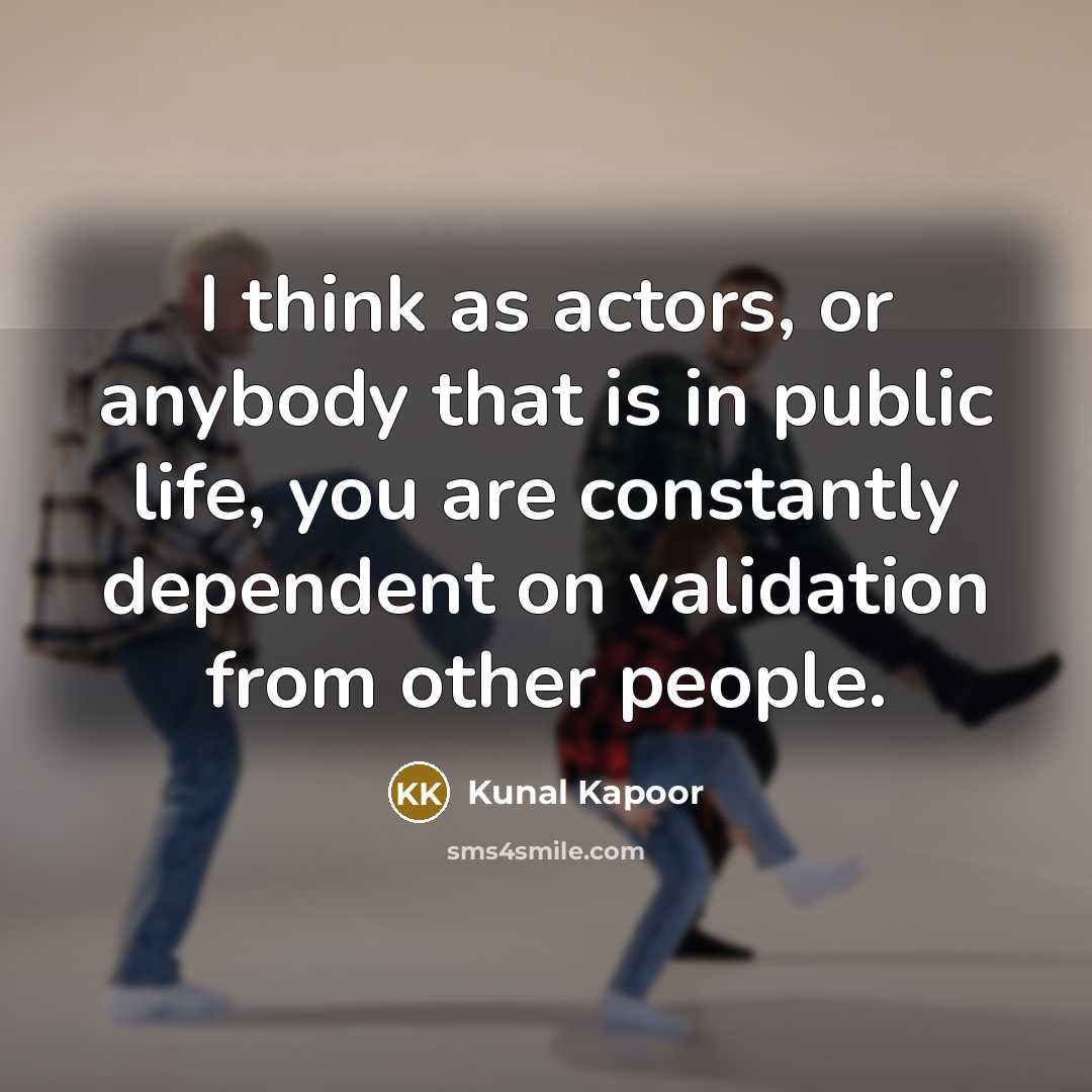 “I think as actors, or anybody that is in public…” quote by Kunal Kapoor