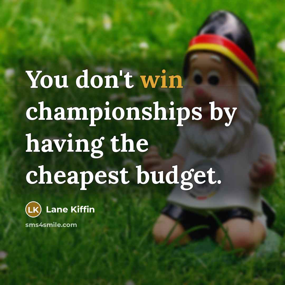 “You don't win championships by having the cheapest budget.…” quote by Lane Kiffin