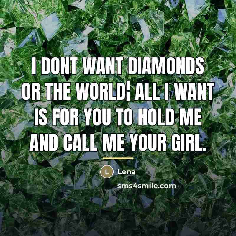 “I dont want diamonds or the world¦ all I want…” quote by Lena