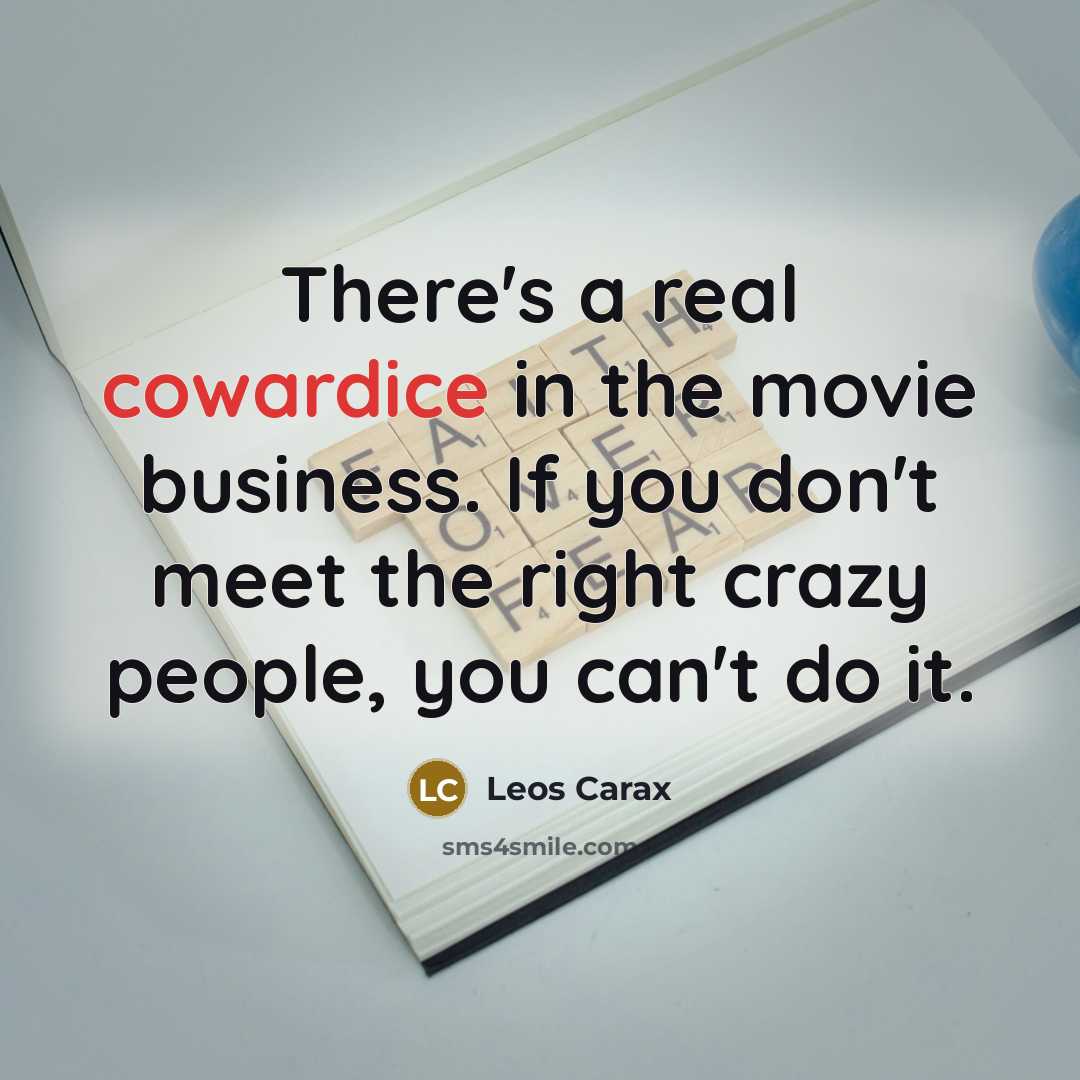 “There's a real cowardice in the movie business. If you…” quote by Leos Carax