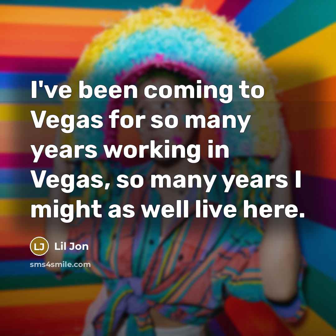 “I've been coming to Vegas for so many years working…” quote by Lil Jon