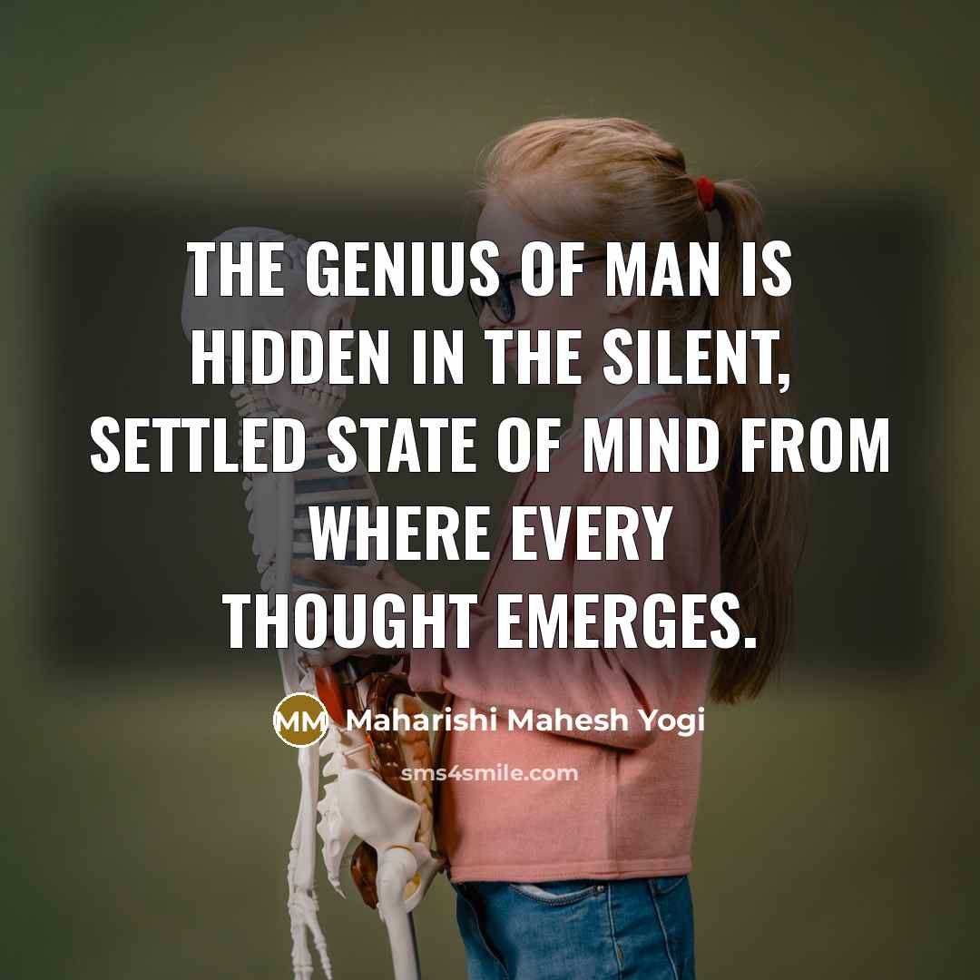“The genius of man is hidden in the silent, settled…” quote by Maharishi Mahesh Yogi
