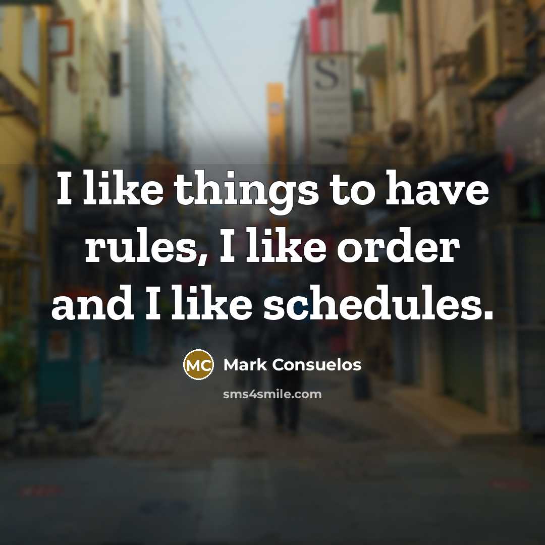 “I like things to have rules, I like order and I like schedules.” quote by Mark Consuelos
