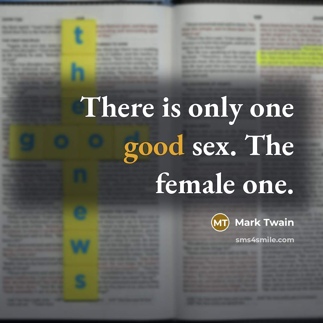 “There is only one good sex. The female one.…” quote by Mark Twain