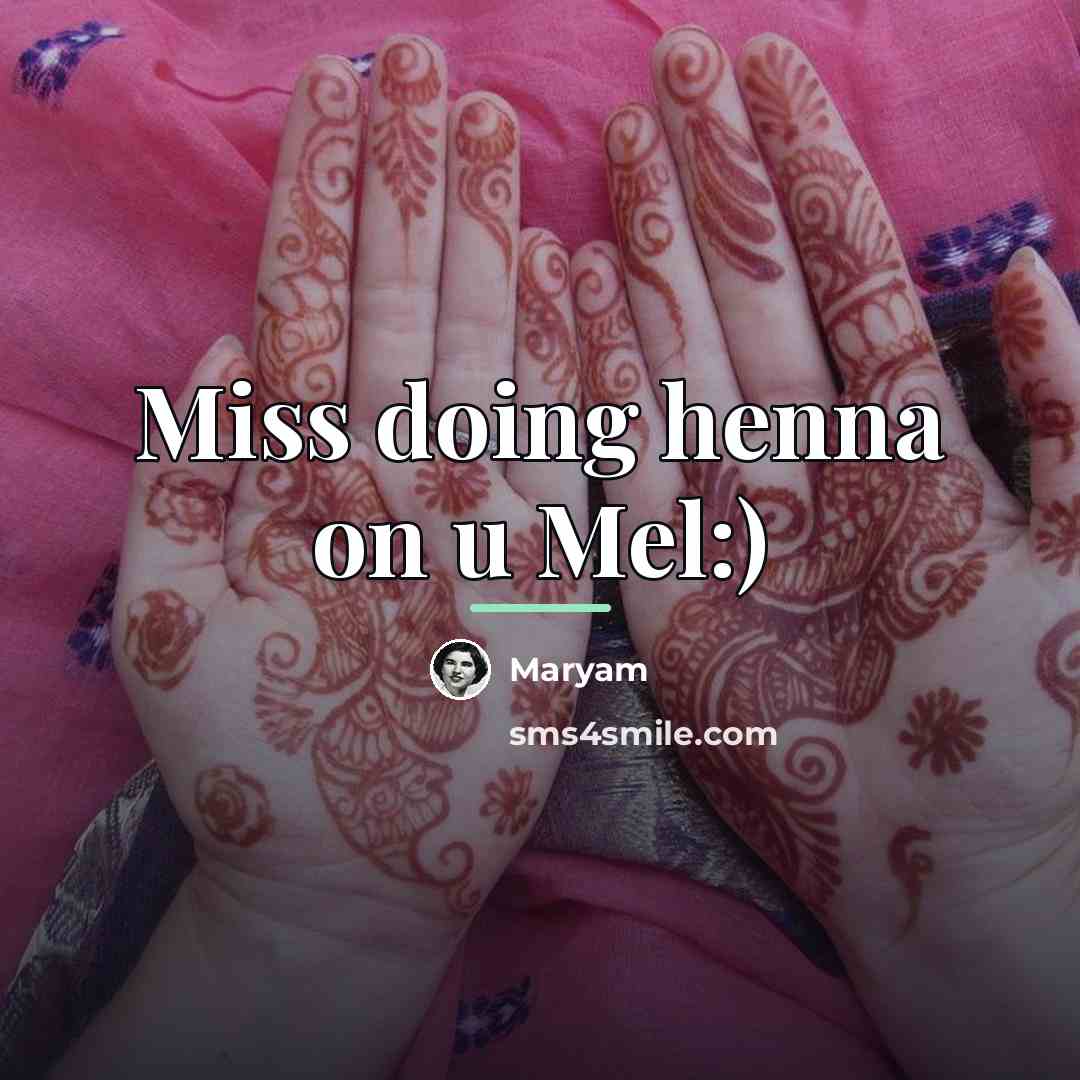 “Miss doing henna on u Mel:)…” quote by Maryam