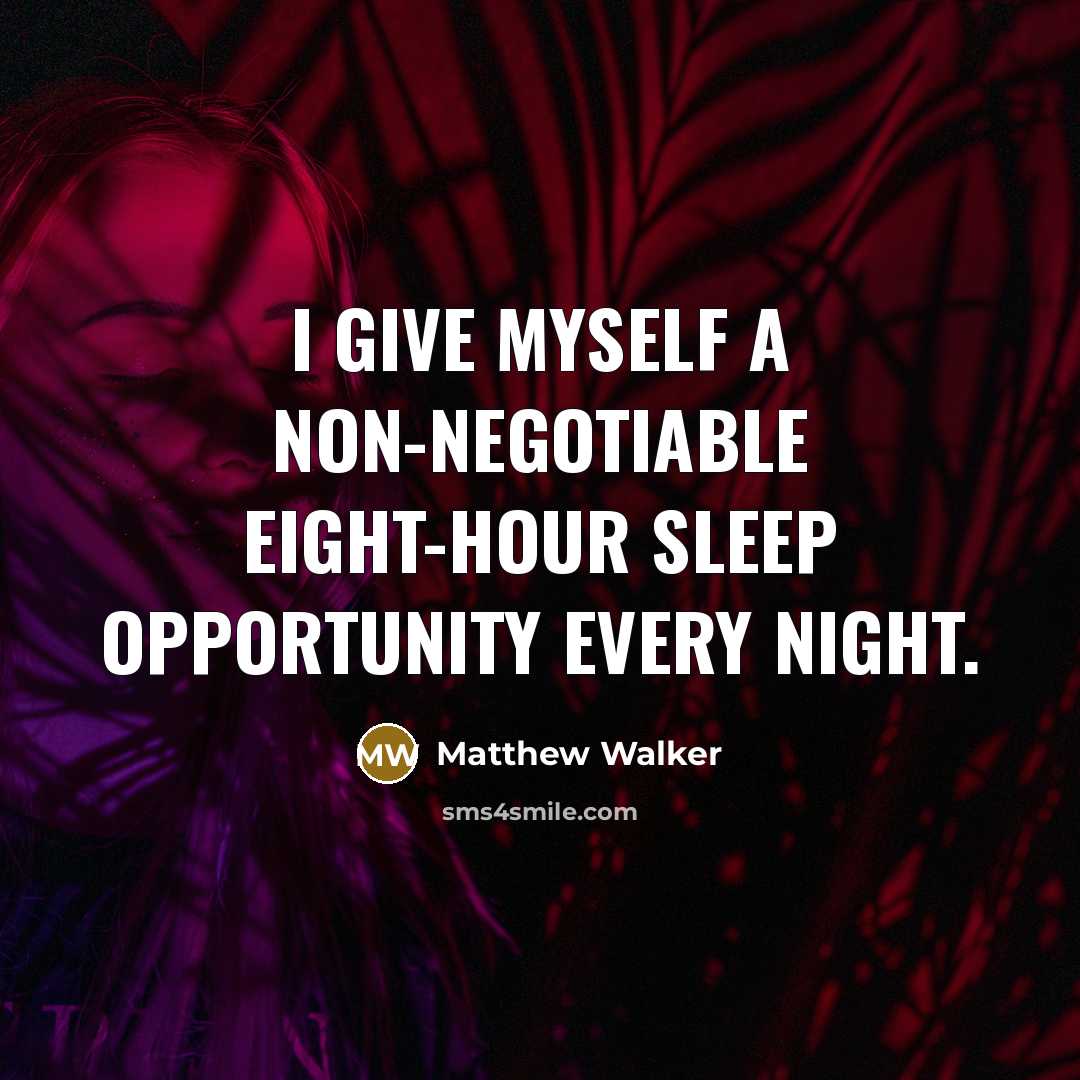 “I give myself a non-negotiable eight-hour sleep opportunity every night.…” quote by Matthew Walker