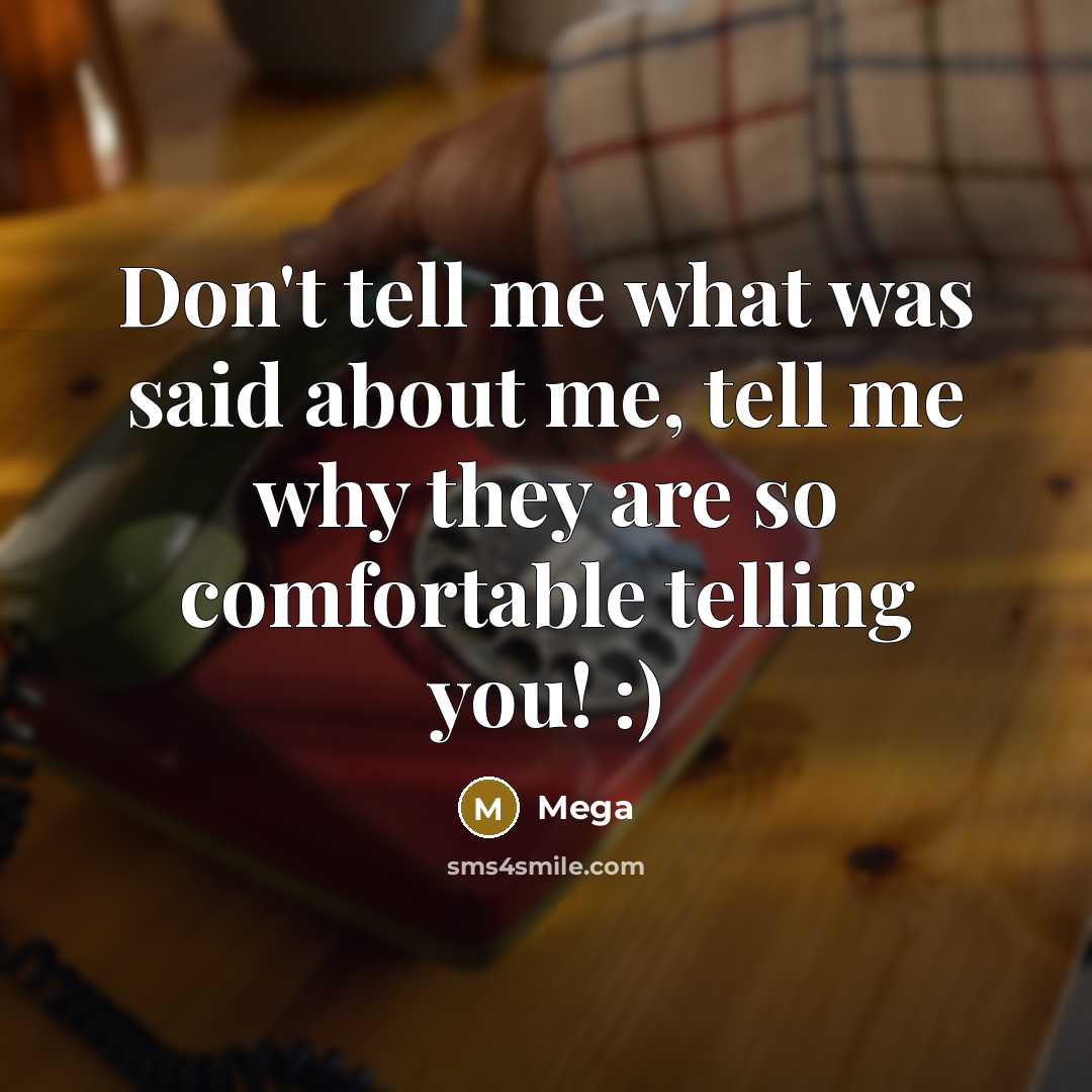 “Don't tell me what was said about me, tell me…” quote by Mega
