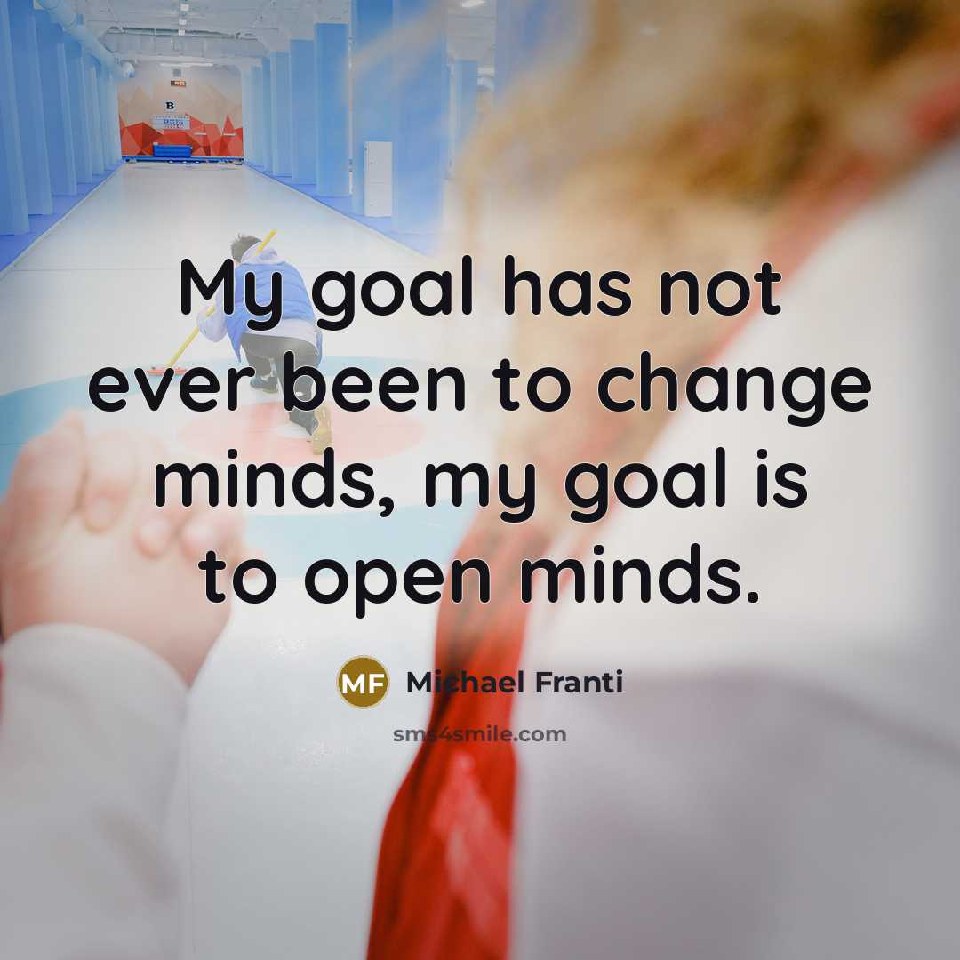 “My goal has not ever been to change minds, my…” quote by Michael Franti