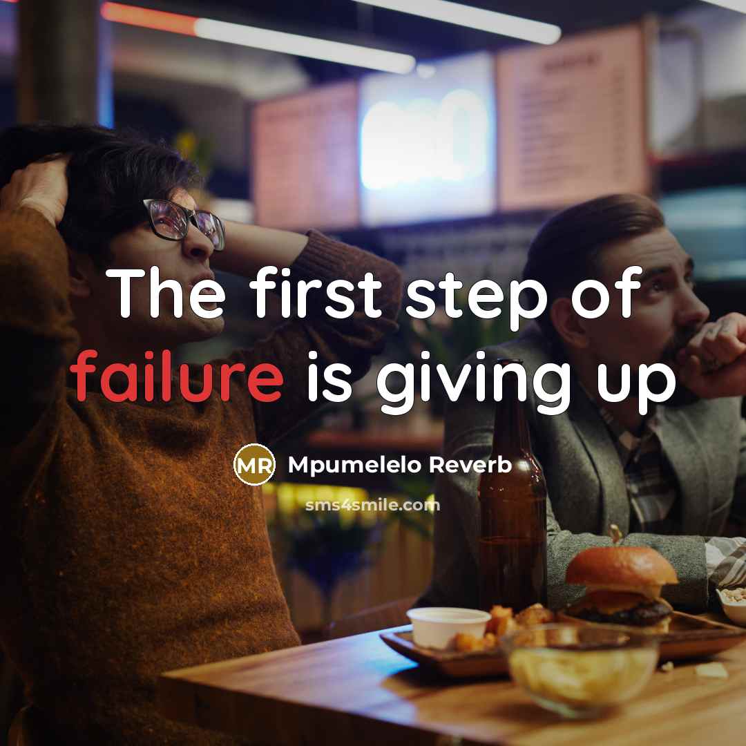 “The first step of failure is giving up…” quote by Mpumelelo Reverb
